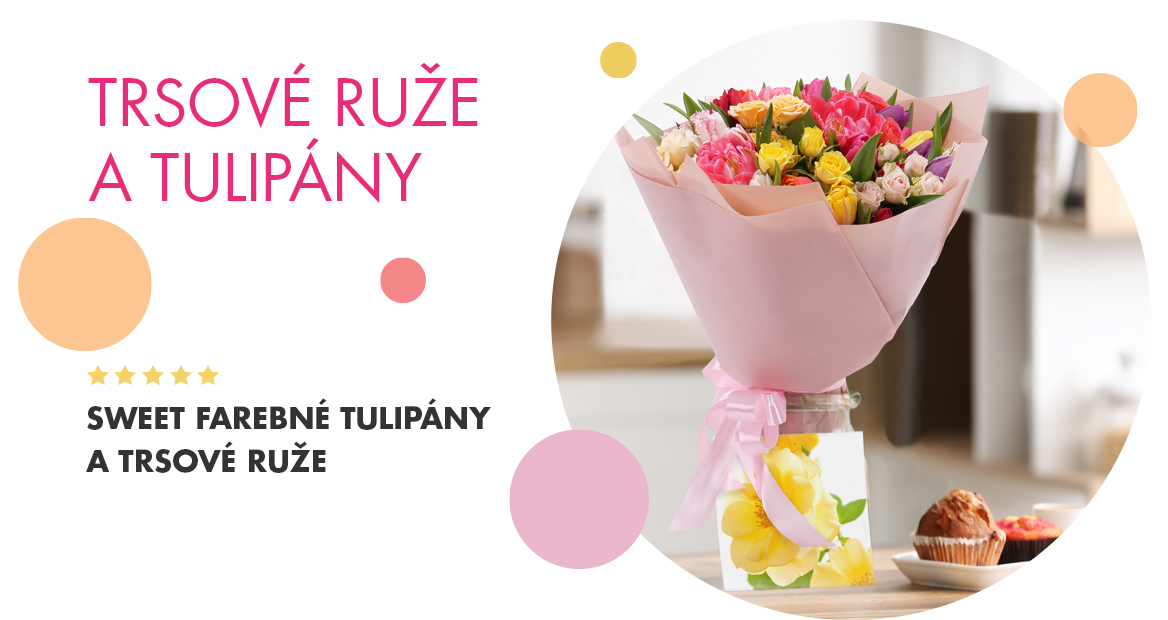 Sweet trsové ruže a tulipány